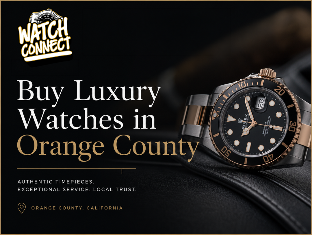 Buy Luxury Watches in Orange County | The Watch Connect